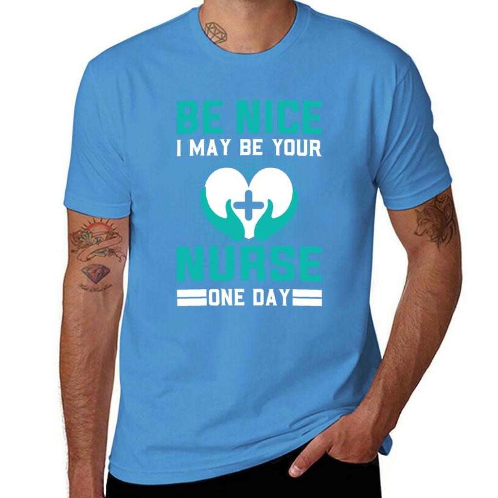 Be Nice I May Be Your Nurse One Day Funny Nurse Quotes Retro T-Shirt Sublime Funnys for a Boy Mens Vintage T Shirts