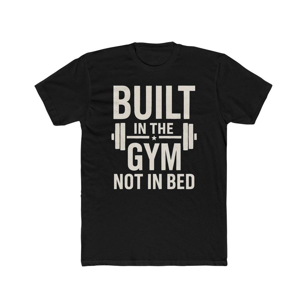 Built in the Gym Not in Bed Workout Premium T-Shirt | Soft & Stylish Unisex Tee