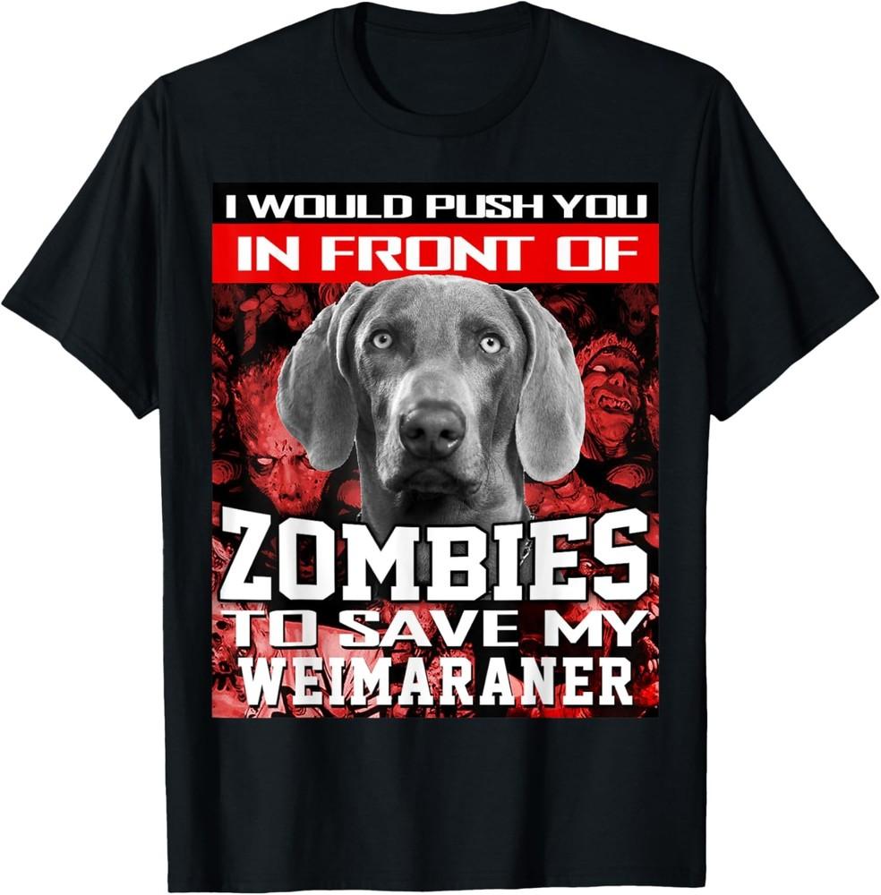 

In Front Of Zombies To Save My Weimaraner Halloween Saying T-Shirt Unisex T-Shirt XXXXL