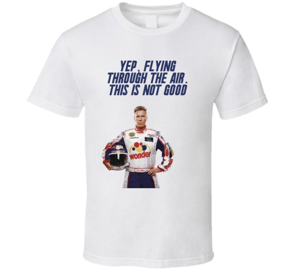 

Talladega Nights Ricky Bobby Yep, Flying Through The Air. This Is Not Good Quote 4XL