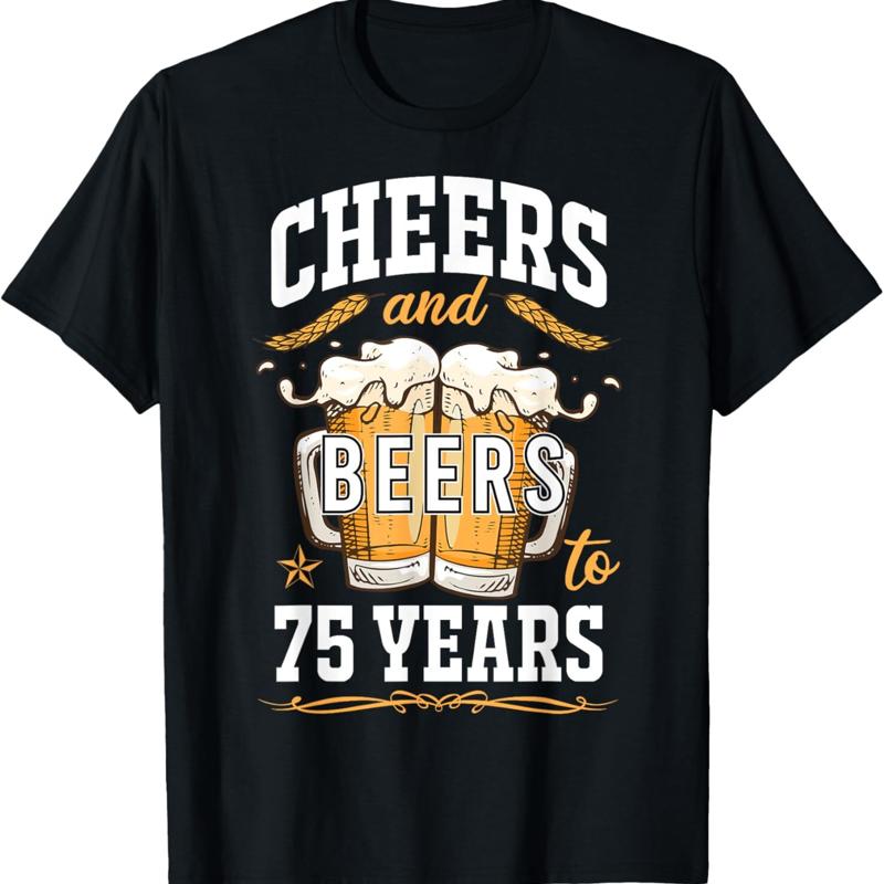 Cheers and Beers to 75 Years T-shirt