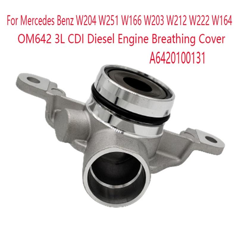 OM642 3L CDI Diesel Engine Breathing Cover A6420100131 for Mercedes Benz W204 W251 W166 W203 W212 W222 W164 Vent Flanges Lid