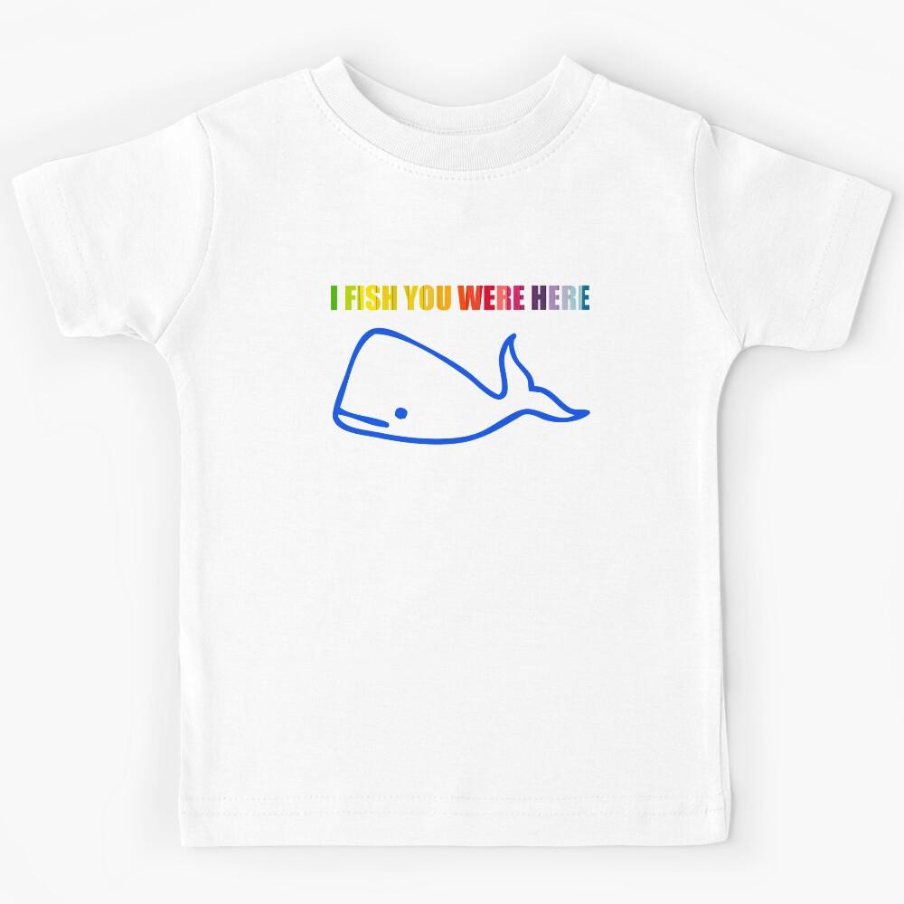 I fish you were here Kids T-Shirt 160
