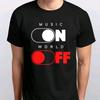 Music On World Off T-SHIRT Sizes S M L XL XXL 3 4 XL Colours Black