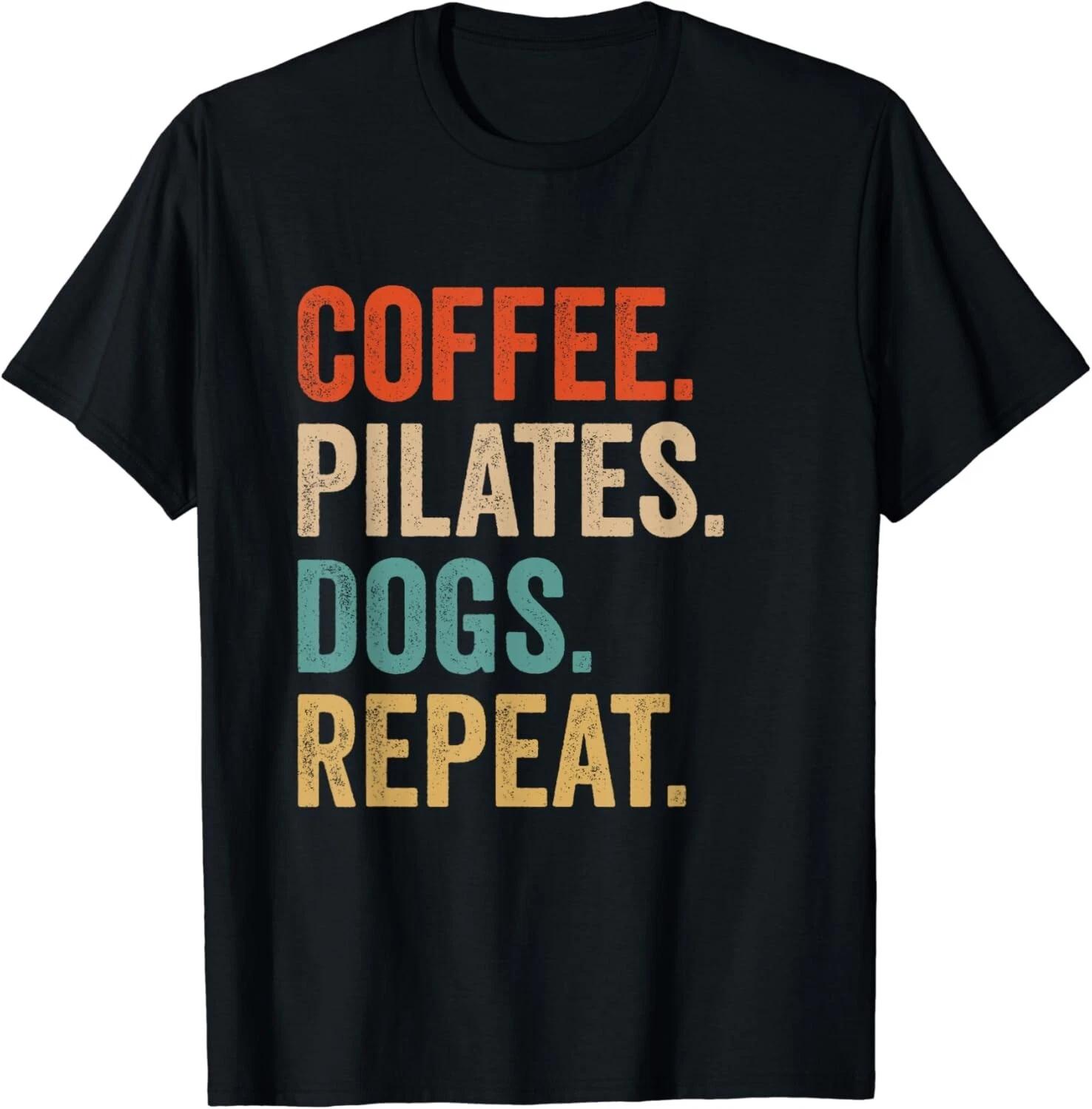 Coffee Pilates Dogs Repeat Funny Pilates And Coffee Lover Gift Unisex T-Shirt XL