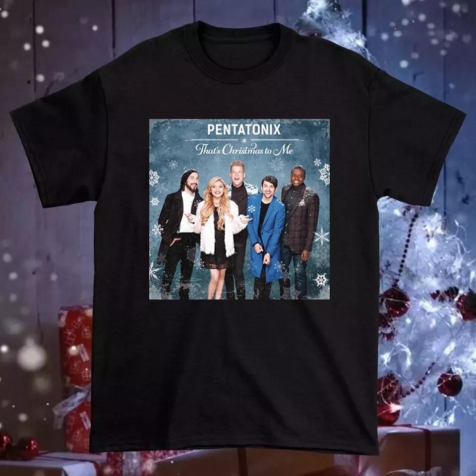 Pentatonix Band That#039;s Christmas to Me Gift For Fan Cotton T Shirt FN1758 Unisex T-Shirt XXXXL