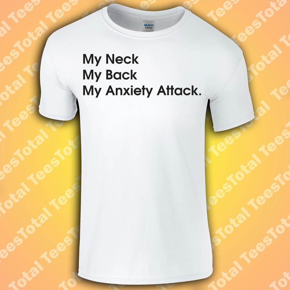 

My Neck My Back My Anxiety Attack T-Shirt | Funny | Meme 2XL