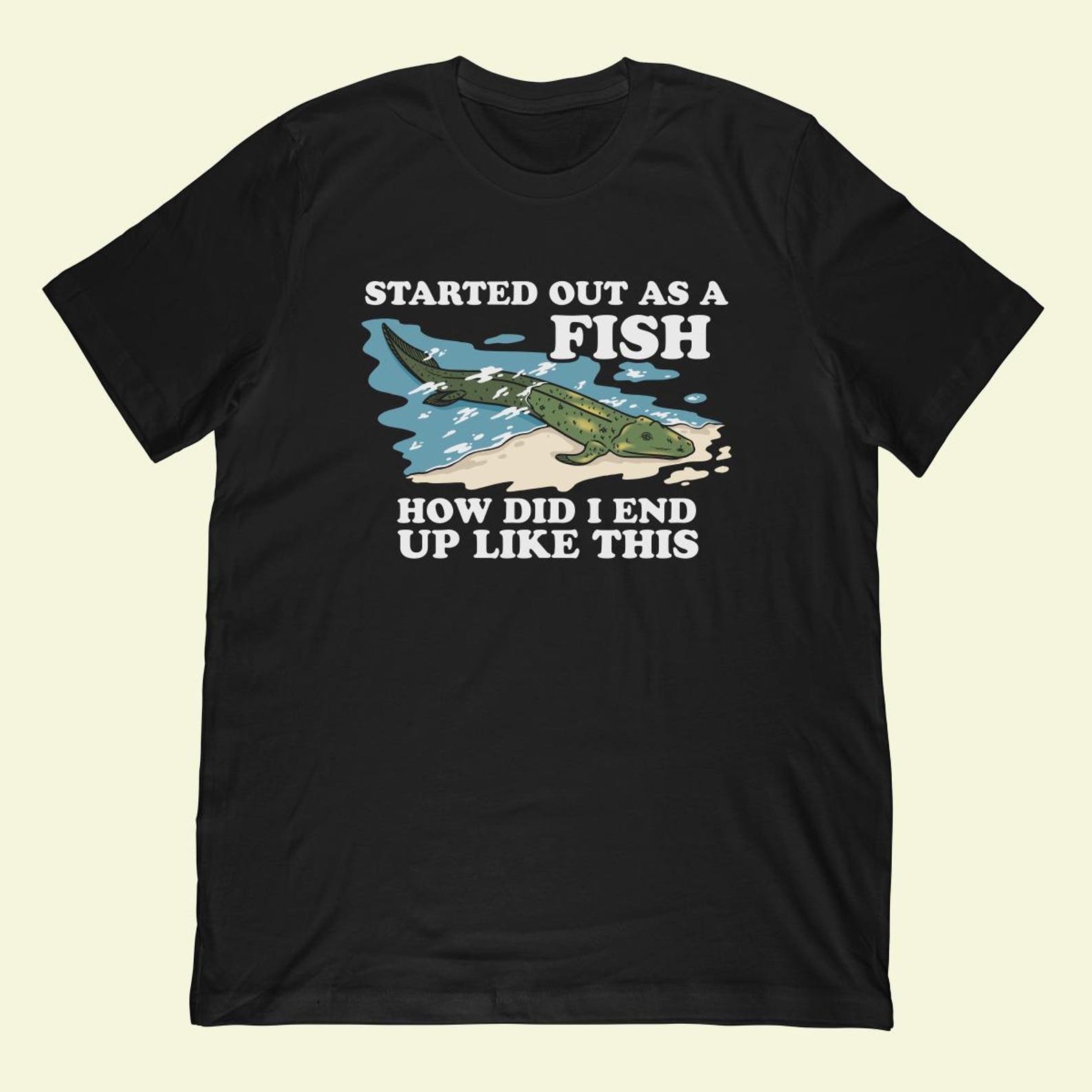Evolution Fish T-Shirt | Started As Fish How Did I End Up Like This Apparel S