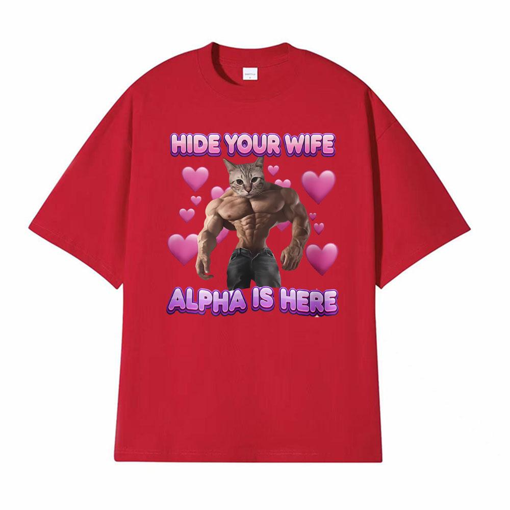 

Hide Your Wife Alpha Is Here Cat Funny T Shirt Men Women Fashion Short Sleeve Tshirt Tops Casual 100 Cotton Oversized Tshirts S