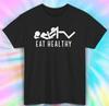 Eat Healthy T-Shirt | Funny Graphic Tee | Humor Design | Adult Joke S-5XL