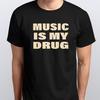 MUSIC IS MY DRUG Funny Unisex T-SHIRT S M L XL XXL 3 4 XL Colours Black