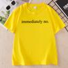 Immediately No Tshirt Funny Casual Print Short Sleeve Tee Unisex Unisex Casual Round Neck Printed Tshirt Streetwer Unisex Clothes