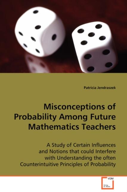 The Misconceptions of Probability Among Future Mathematics Teachers Book