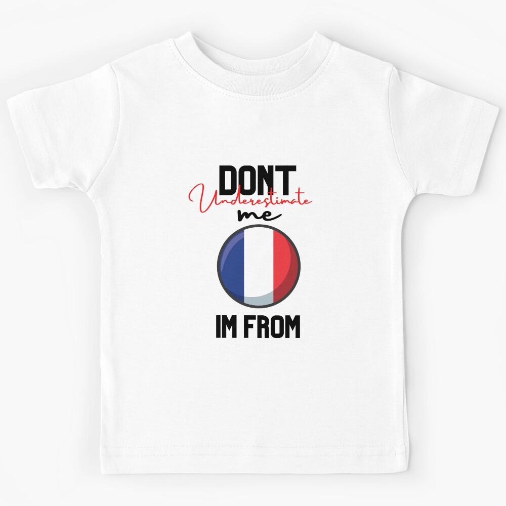 france Flag,dont underestimate me i m from france,im from france Kids T-Shirt 100