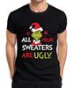 Grinch All Your Sweaters Are Ugly Christmas Funny Gift Unisexs Tshirt