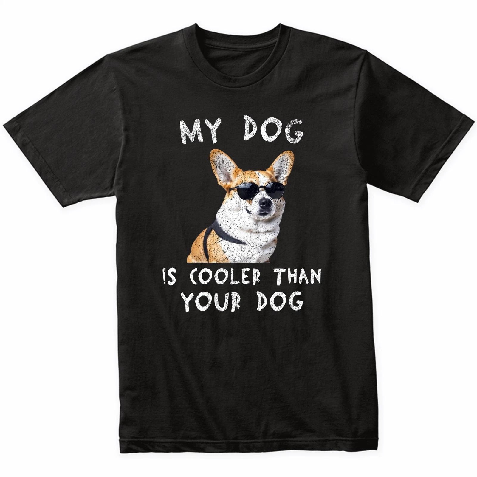 

Corgi My Dog Is Cooler Than Your Dog Funny Dog Owner T-Shirt S