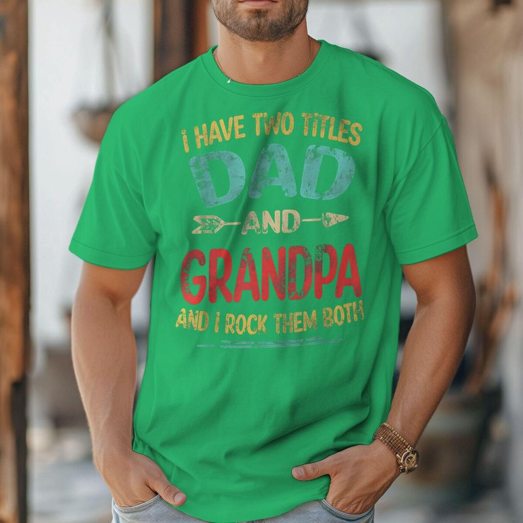 I Have Two Titles Dad And Grandpa Retro Tshirt Fathers Day Fun Daddy Tshirt Unisex Oneck Tees Male Tshirt Gift