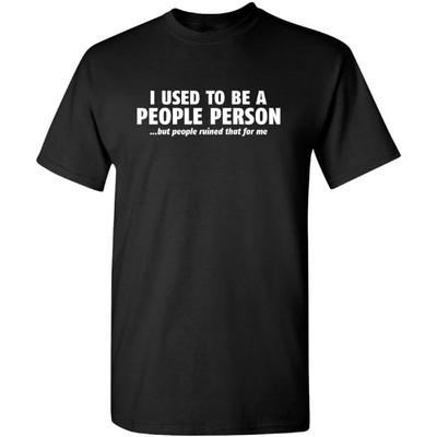 I Used To Be A People Person Graphic Novelty Sarcastic Funny T Shirt