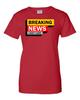 Ladies Breaking News - I Don't Care - Sarcastic T-Shirt Women's Tee