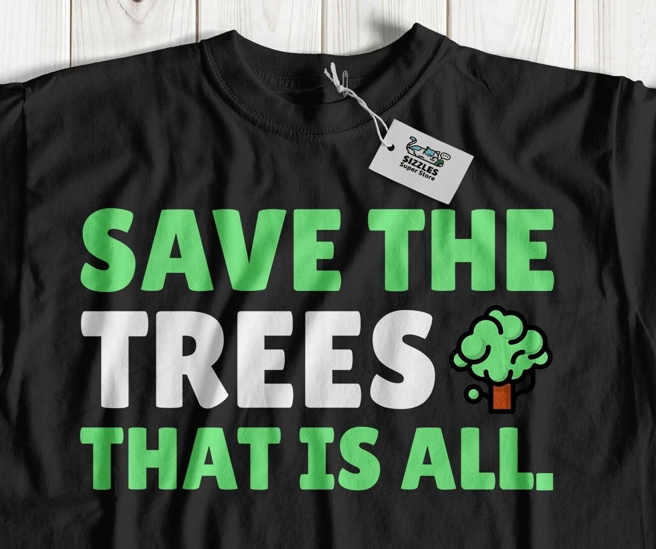 

Save The Trees! Unisex Funny Deforestation T-Shirt Environmentalist Tees S