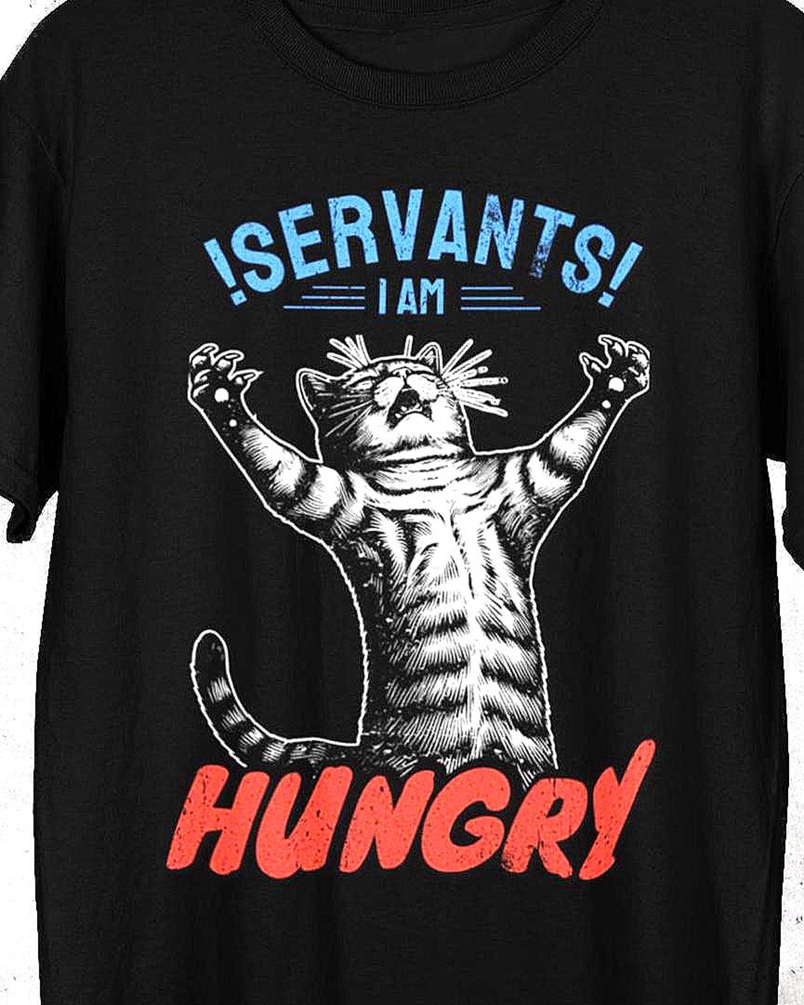 Servants I Am Hungry | Demanding Cat T-Shirt S
