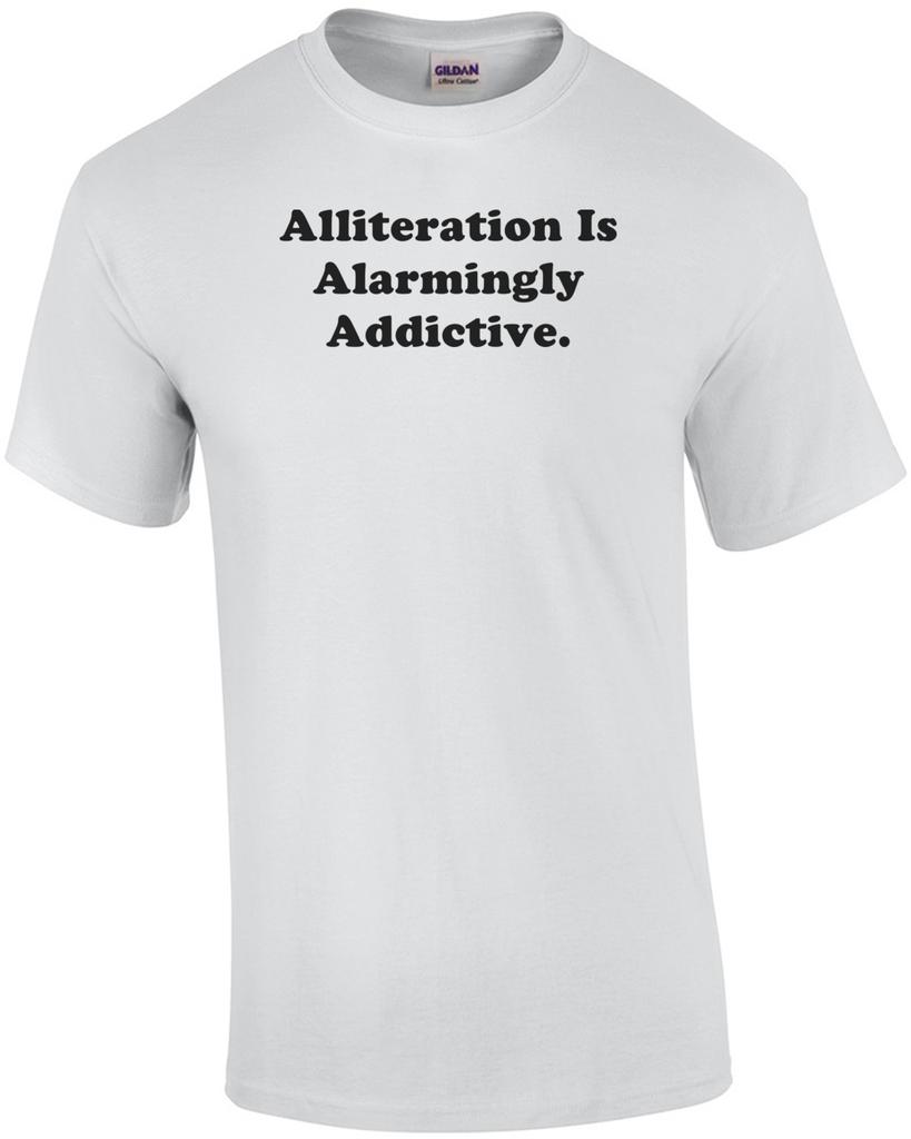 Alliteration Is Alarmingly Addictive. Shirt Unisex T-Shirt