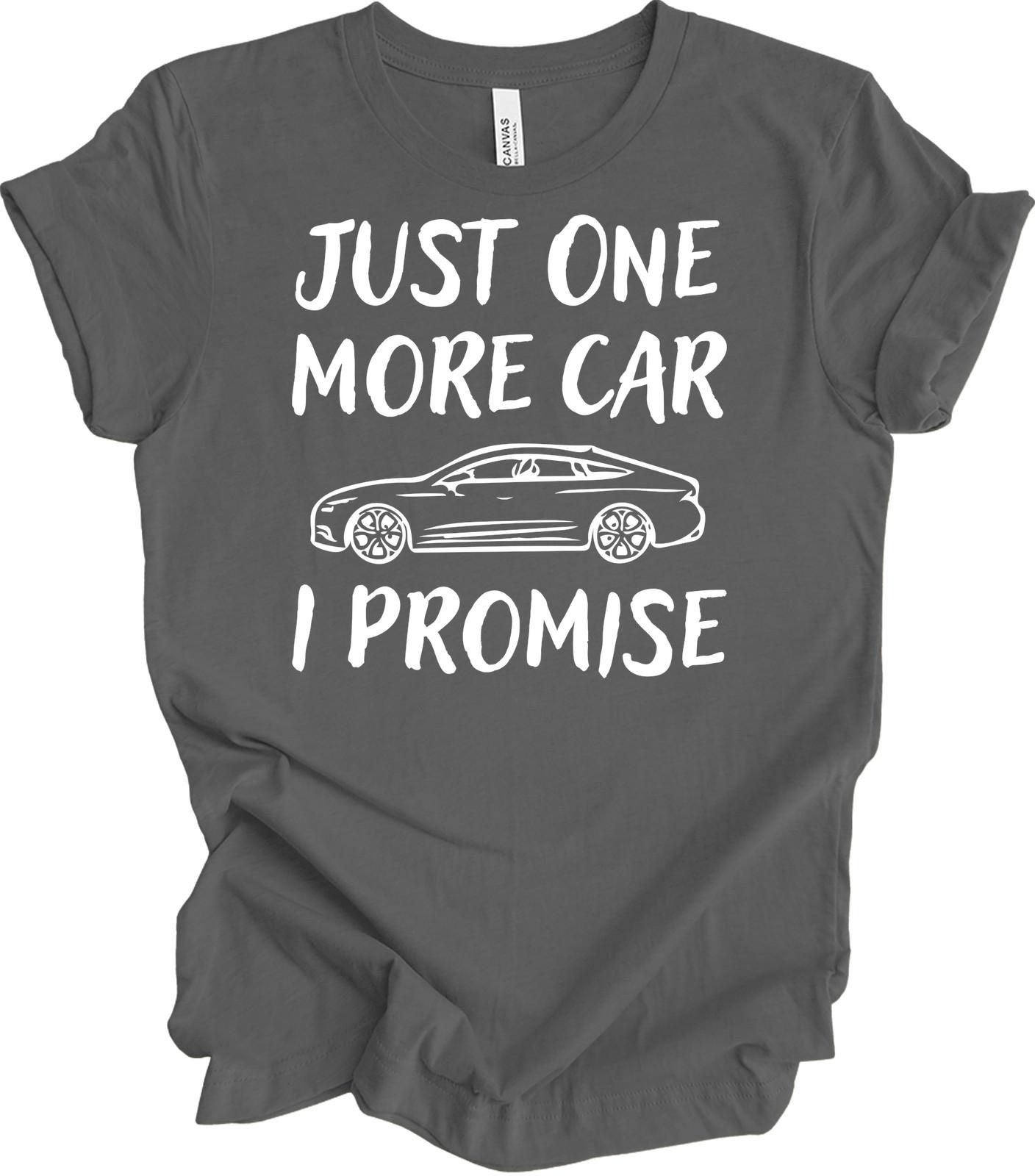 Just One More Car I Promise T-Shirt Funny Car Lover Enthusiast Mechanic Gift L