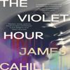 The Violet Hour by James Cahill Hardback Book 9781399716185
