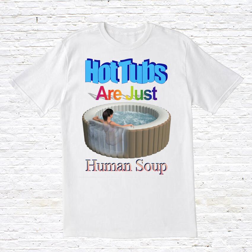 

Hot Tubs Are Just Human Soup TShirt. 90#039;s Vintage Style Unisex T-Shirt XXL