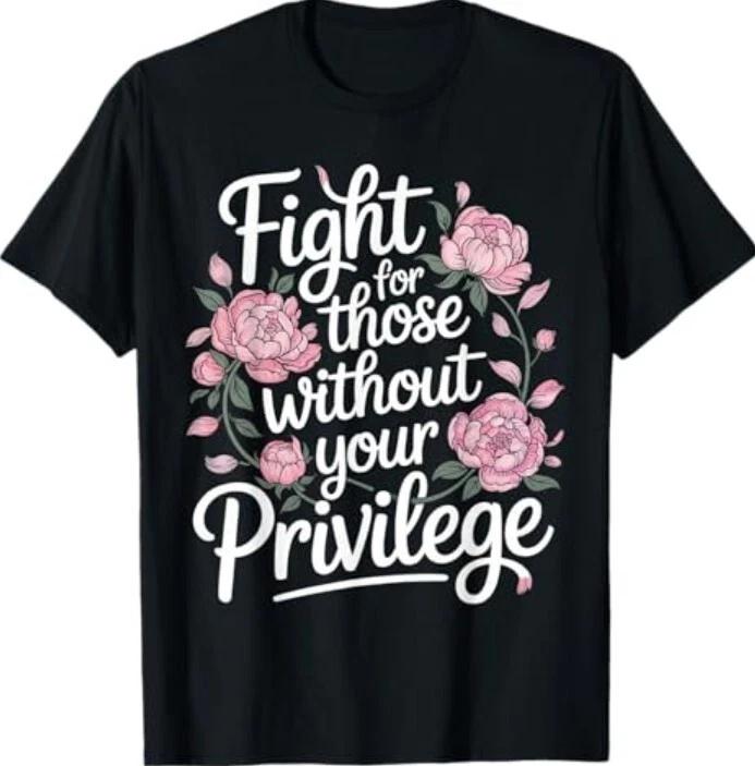 Fight For Those Without Your Privilege Women Resist Floral T-Shirt M
