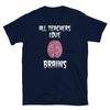 All Teachers Love Brains Halloween Zombies Humor Short-Sleeve Unisex T-Shirt