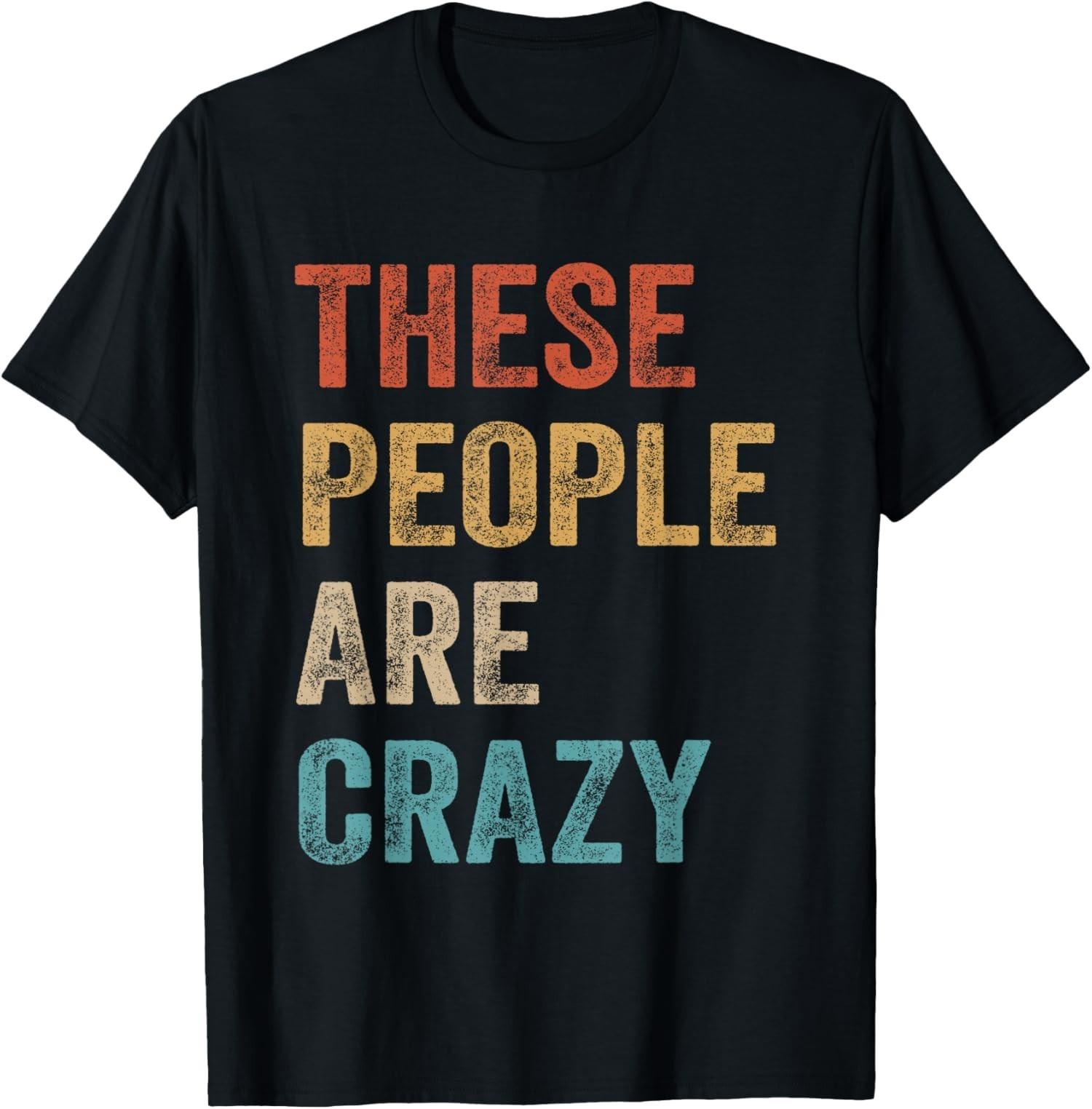 These People are Crazy Funny Retro Vintage T-Shirt S