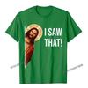 Funny Quote Jesus Meme I Saw That Christian TShirt Camisas Unisex Top TShirts Fashionable Design Cotton Unisexs Tops Tees Cosie