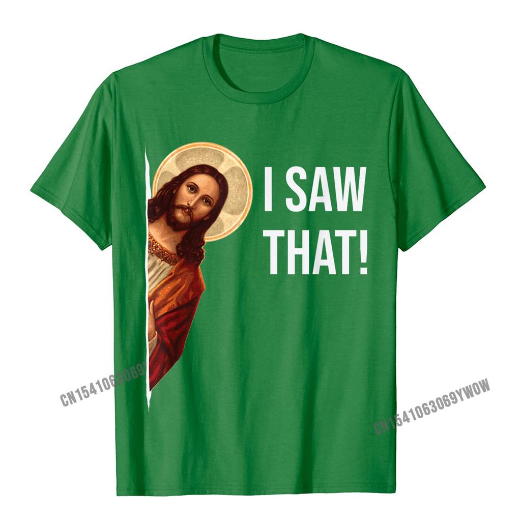 Funny Quote Jesus Meme I Saw That Christian TShirt Camisas Unisex Top TShirts Fashionable Design Cotton Unisexs Tops Tees Cosie