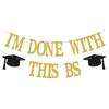 I'M Done With This BS Banner - Bachelor of Science Graduation Decorations - 2026 College Graduation Party Decorations Gold