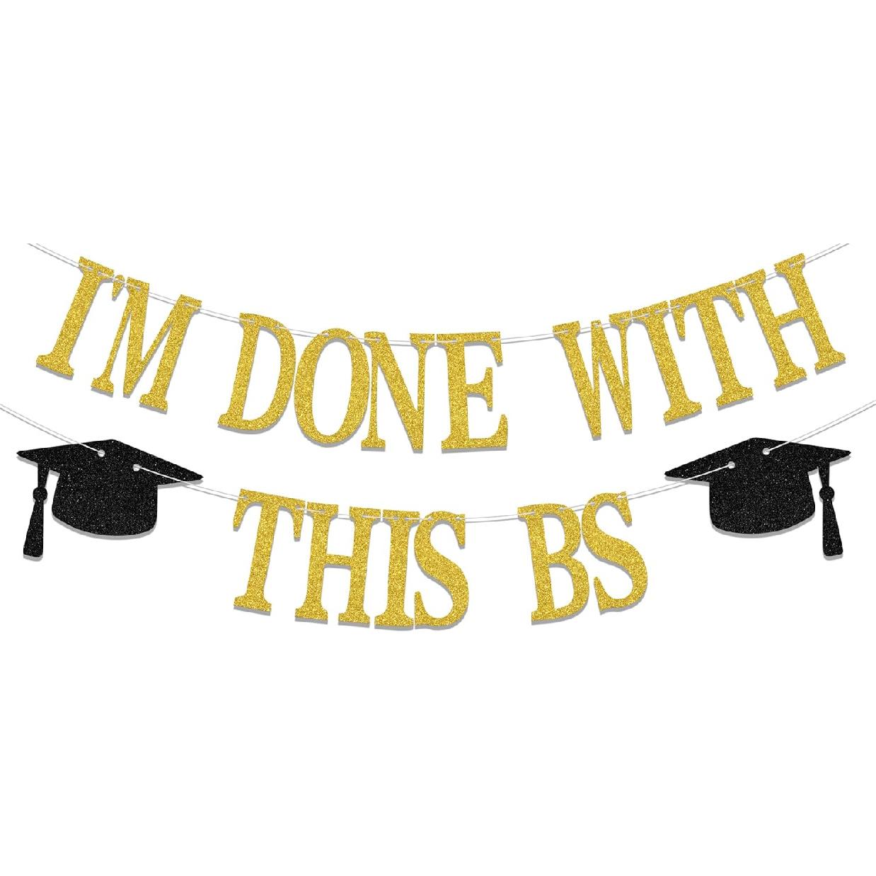 I M Done With This BS Banner - Bachelor of Science Graduation Decorations - 2026 College Graduation Party Decorations Gold