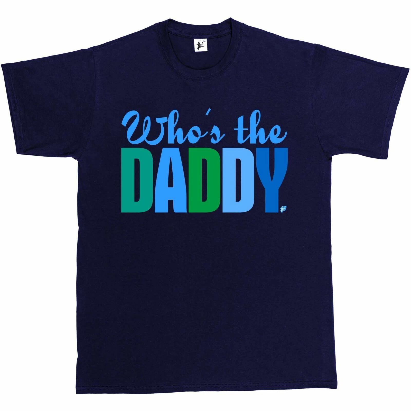 Who s The Daddy Fathers Day Gift Birthday Christmas Present For Dad Mens T-Shirt L
