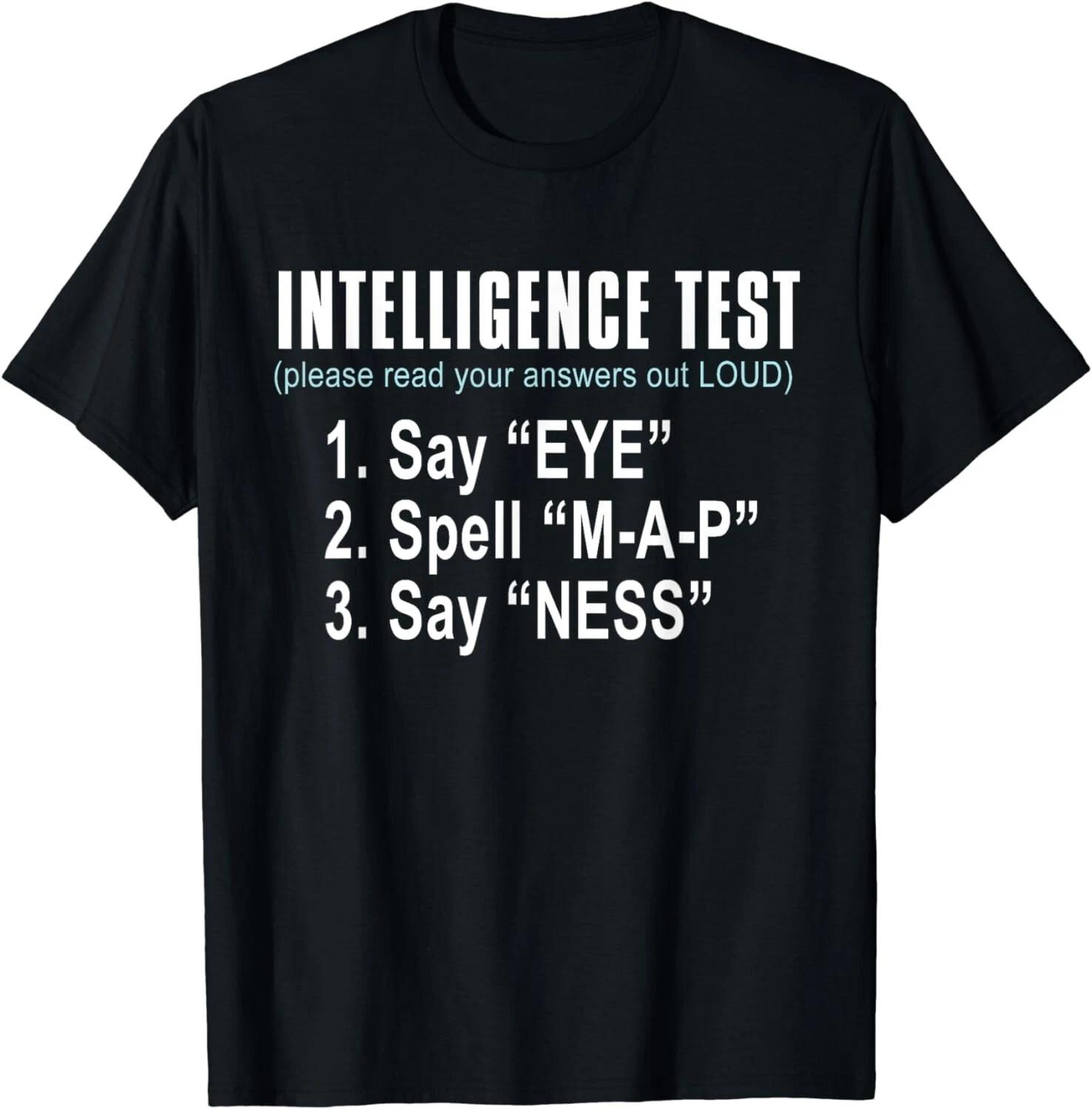 Intelligence Test Say Eye M A P Ness funny dad joke Gift Unisex T-Shirt L