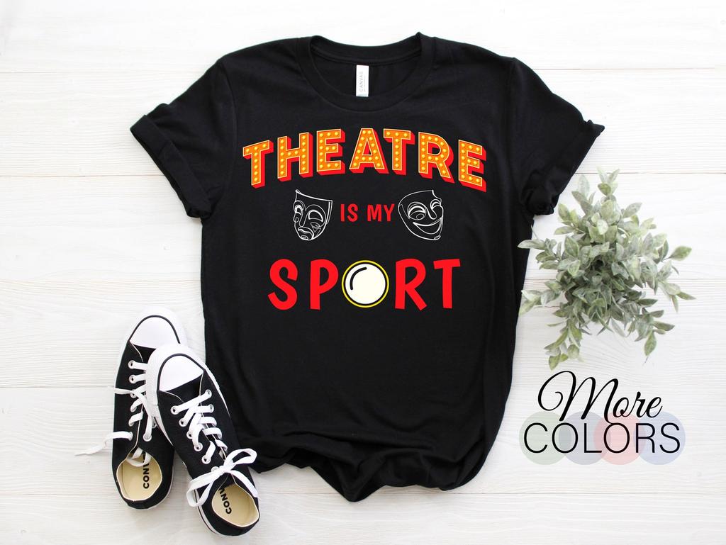 Theatre is My Sport Acting T-Shirt, Musical Drama Actor Actress Funny Gift, Broadway Play Lover, Act Performance Performer Coach Outfit,