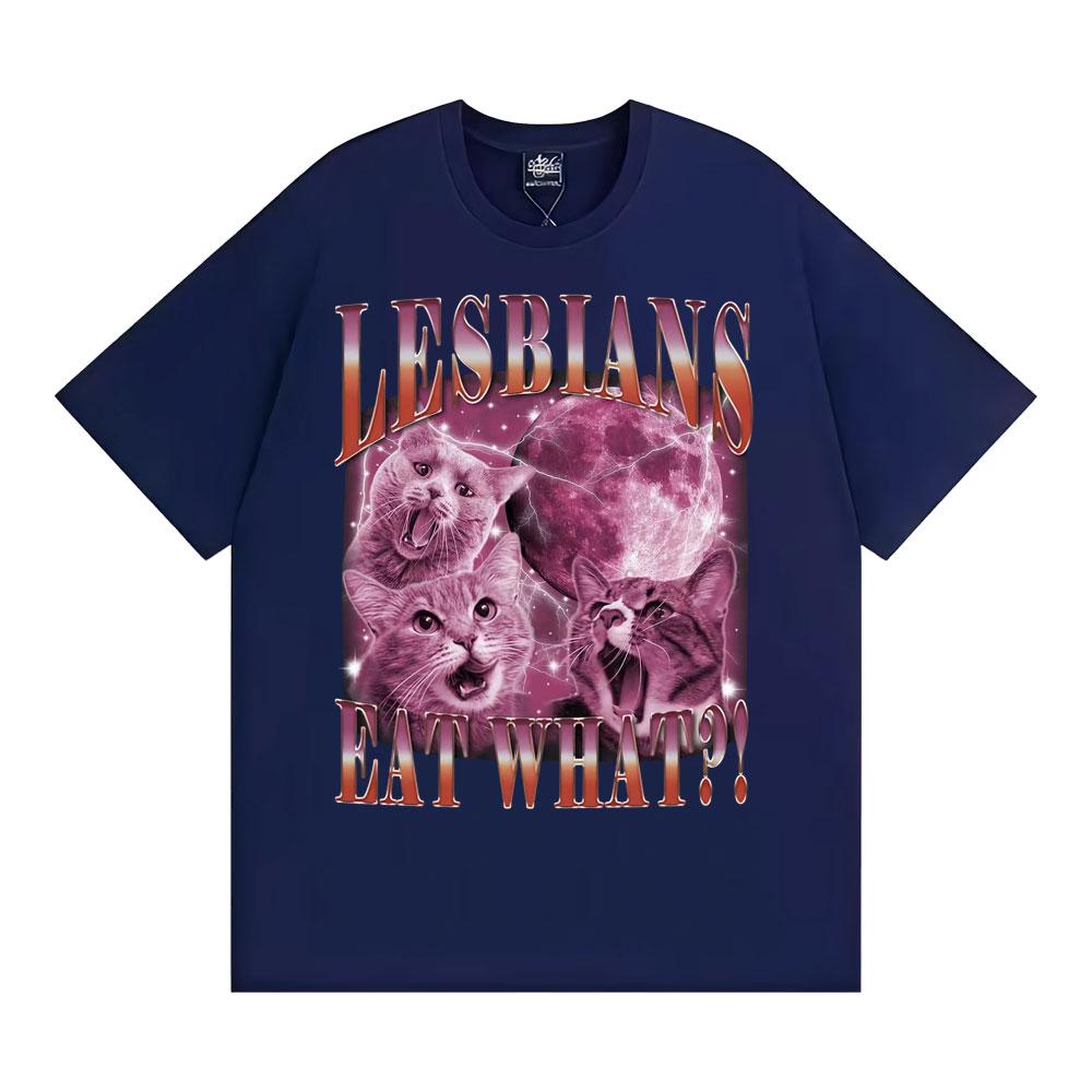 Lesbians Eat What Funny Cute Cat Meme T Shirts Vintage Hip Hop Short Sleeve T-shirts Men Women Casual O-Neck 100% Cotton T-shirt