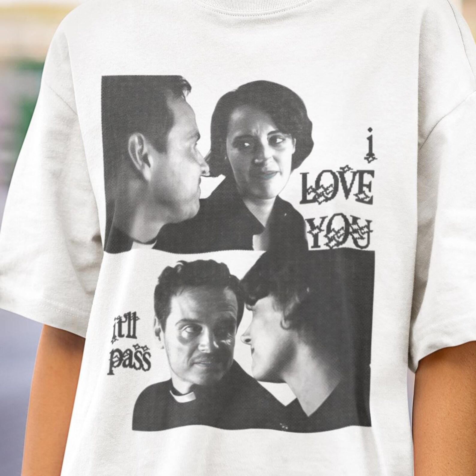 I Love You -- It Will Pass Tshirt S