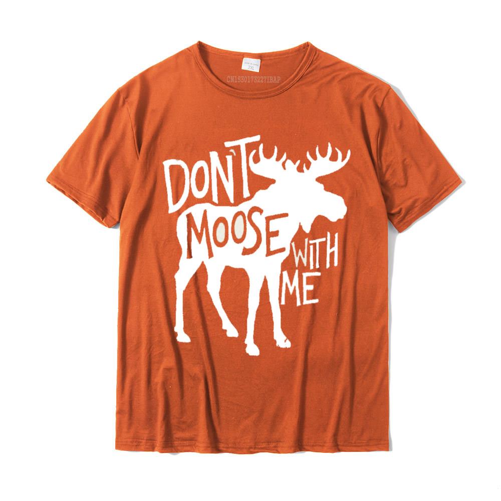 Dont Moose With Me Tee Cute Moose Funny Design Moose Gifts Tees Funky Youth Top TShirts Cotton Tops Shirt Casual