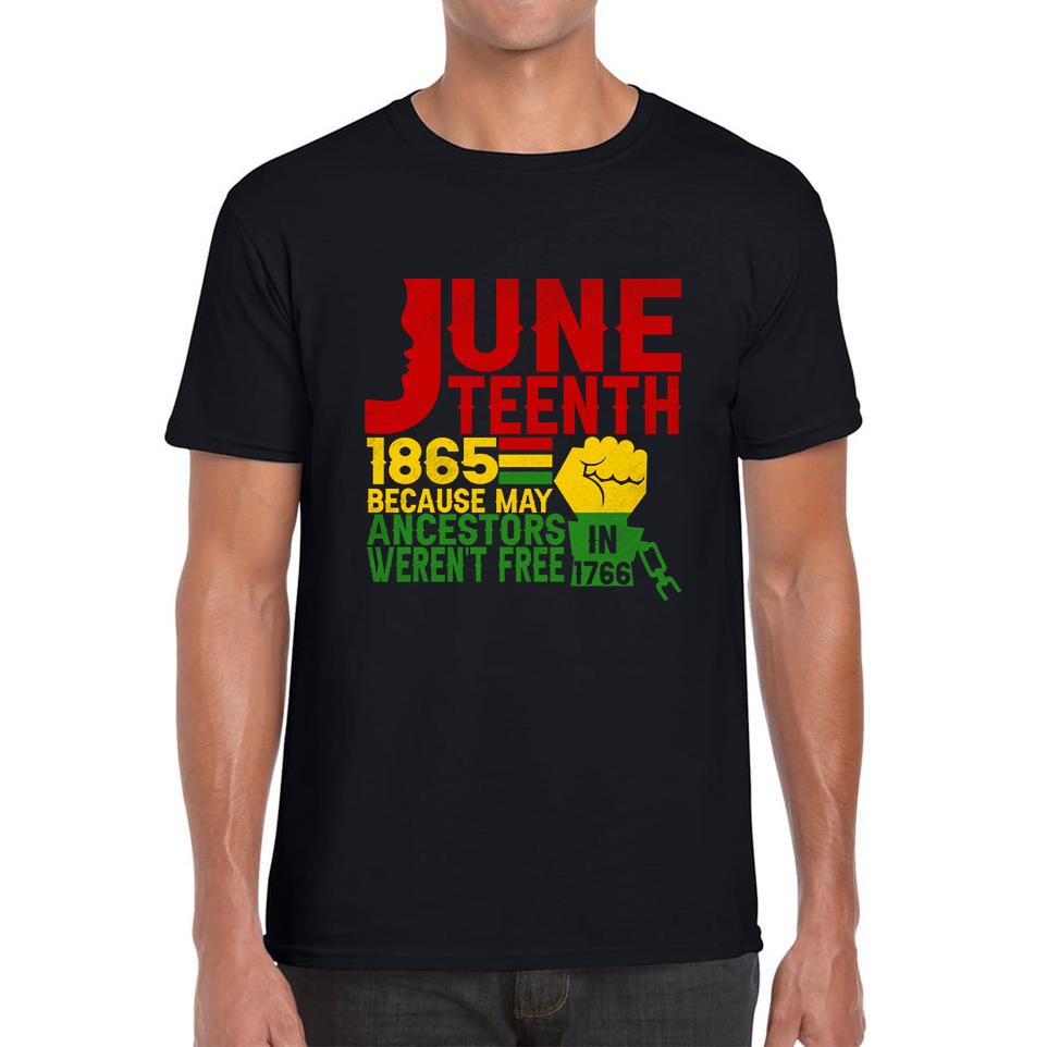 

Juneteenth 1865 Because My Ancestors Weren’t Free In 1776 Unisex Mens T Shirt Womens Tops Tees 4XL