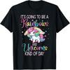 It's Going To Be A Rainbows And Unicorns Kind Of Day Unicorn T-Shirt