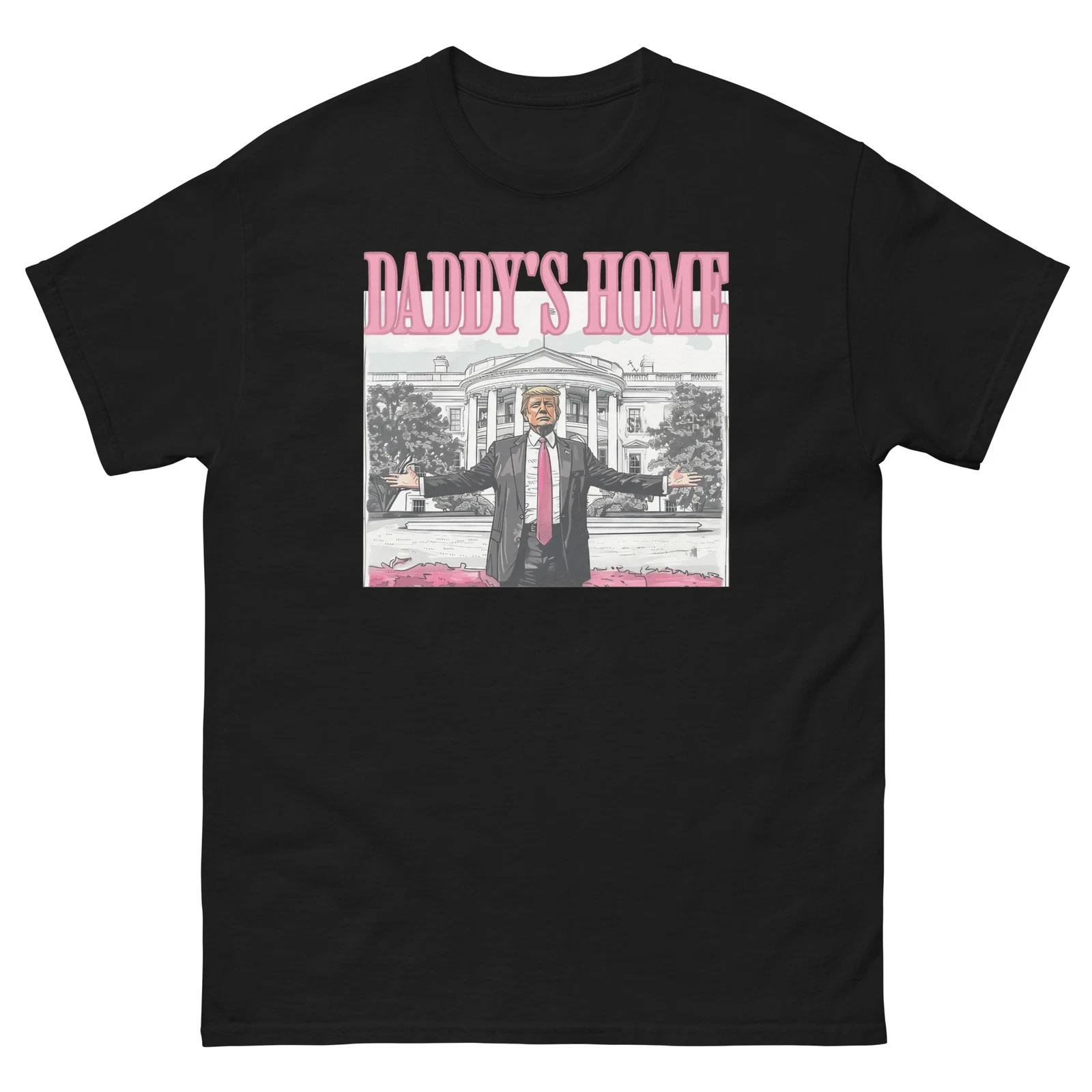 Daddy s Home Trump T-Shirt - Donald Trump Graphic Tee - Political Humor Shirt S