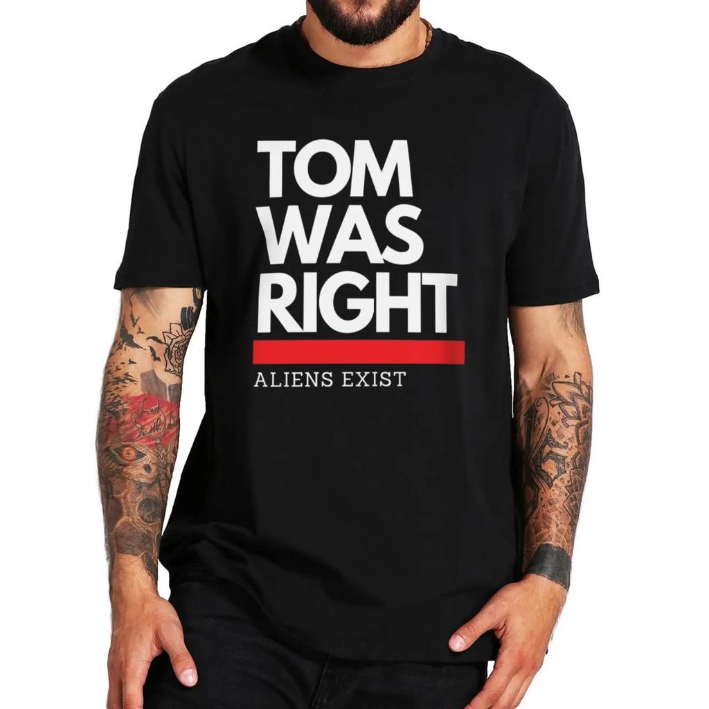 Tom Was Right Aliens Exist T Shirt  2024  Fans Gift Y2k Streetwear 100% Cotton Unisex Casual Oversized Soft Tshirts EU Size