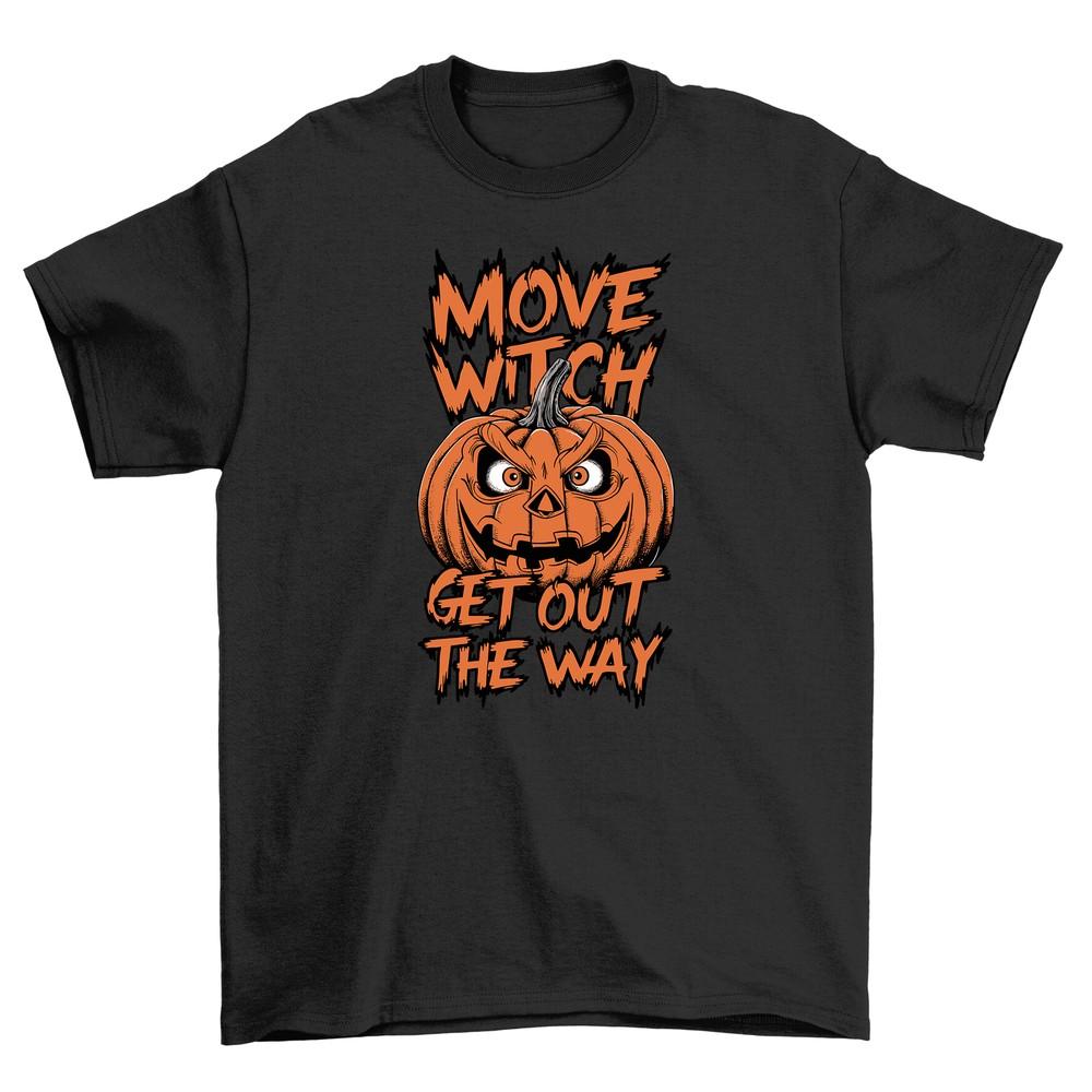 Halloween_275 Move Witch, Get Out the Way - Spooky T-shirt, Funny and Festive! U