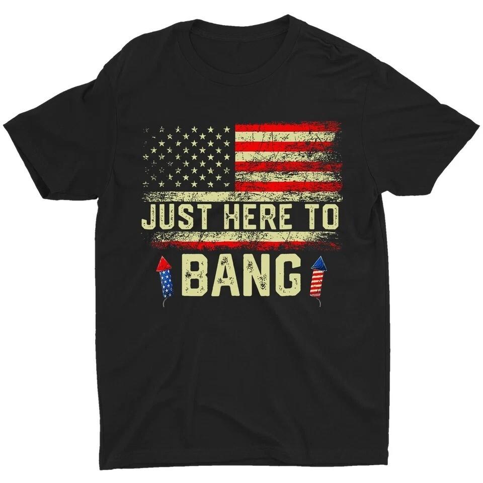I039;m Just Here To Bang Funny 4th of July Independence Day T-Shirt Unisex T-Shirt M