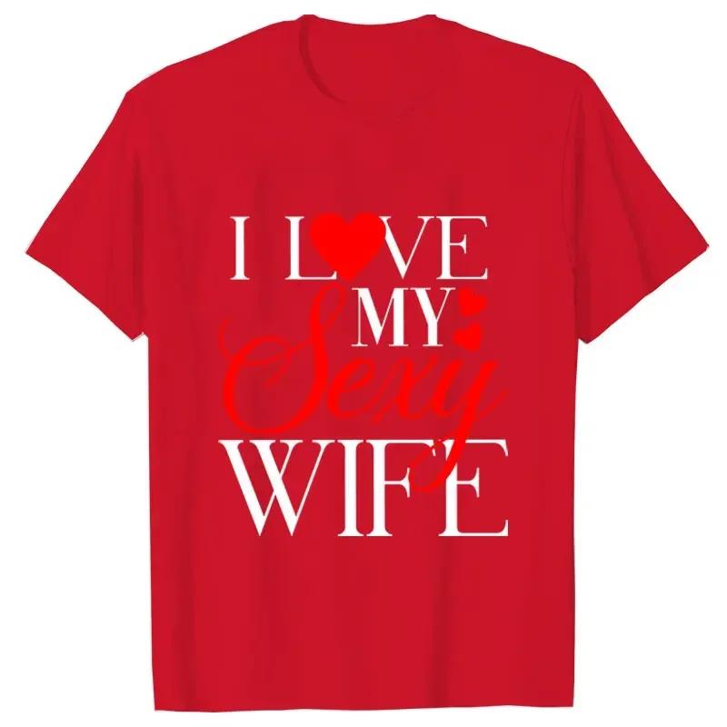I Love My Sexy Husband/wife T Shirts Honeymoon Couple Outfits Dating Couples Anniversary Gifts Men Women Tee Shirt Oversize Tops