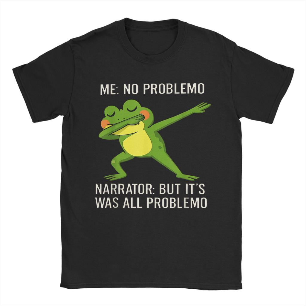 New Arrival Me No Problemo Narrator But It Was All Problemo T Shirt for Men Women Pure Cotton Tee Shirt Short Sleeve Clothing